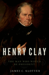 Henry Clay:The Man Who Would Be President