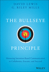 The Bullseye Principle:Mastering Intention-Based Communication to Collaborate, Execute, and Succeed