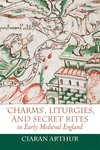 eCharmsf, Liturgies, and Secret Rites in Early Medieval England