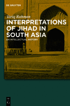 Interpretations of Jihad in South Asia:An Intellectual History