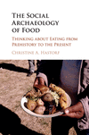 The Social Archaeology of Food:Thinking about Eating from Prehistory to the Present