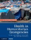 Health in Humanitarian Emergencies:Principles and Practice for Public Health and Healthcare Practitioners