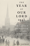 The Year of Our Lord 1943:Christian Humanism in an Age of Crisis