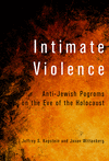 Intimate Violence:Anti-Jewish Pogroms on the Eve of the Holocaust