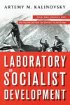 Laboratory of Socialist Development:Cold War Politics and Decolonization in Soviet Tajikistan