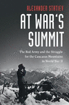 At War's Summit:The Red Army and the Struggle for the Caucasus Mountains in World War II