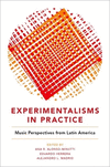 Experimentalisms in Practice:Music Perspectives from Latin America