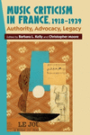 Music Criticism in France, 1918-1939:Authority, Advocacy, Legacy
