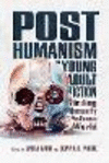 Posthumanism in Young Adult Fiction:Finding Humanity in a Posthuman World