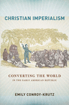 Christian Imperialism:Converting the World in the Early American Republic