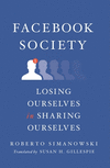 Facebook Society:Losing Ourselves in Sharing Ourselves