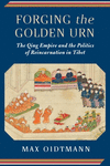 Forging the Golden Urn:The Qing Empire and the Politics of Reincarnation in Tibet