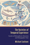 The Varieties of Temporal Experience:Travels in Philosophical, Historical, and Ethnographic Time