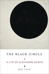The Black Circle:A Life of Alexandre Kojve