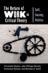 The Return of Work in Critical Theory:Self, Society, Politics