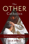 The Other Catholics:Remaking America's Largest Religion