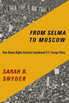 From Selma to Moscow:How Human Rights Activists Transformed U.S. Foreign Policy
