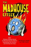 The Madhouse Effect:How Climate Change Denial Is Threatening Our Planet, Destroying Our Politics, and Driving Us Crazy