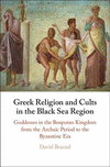 Greek Religion and Cults in the Black Sea Region:Goddesses in the Bosporan Kingdom from the Archaic Period to the Byzantine Era