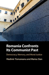 Romania Confronts Its Communist Past:Democracy, Memory, and Moral Justice