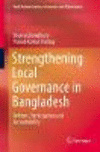 Strengthening Local Governance in Bangladesh:Reforms, Participation and Accountability