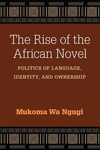 The Rise of the African Novel:Politics of Language, Identity, and Ownership