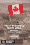 Promoting Canadian Studies Abroad:Soft Power and Cultural Diplomacy