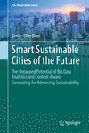 Smart Sustainable Cities of the Future:The Untapped Potential of Big Data Analytics and Context-Aware Computing for Advancing Sustainability