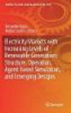 Electricity Markets with Increasing Levels of Renewable Generation:Structure, Operation, Agent-based Simulation and Emerging Designs