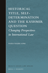 Historical Title, Self-Determination and the Kashmir Question:Changing Perspectives in International Law