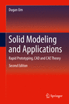 Solid Modeling and Applications:Rapid Prototyping, CAD and CAE Theory
