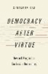 Democracy after Virtue:Toward Pragmatic Confucian Democracy