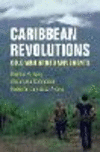 Caribbean Revolutions:Cold War Armed Movements
