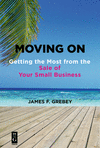 Moving On:Getting the Most from the Sale of Your Small Business