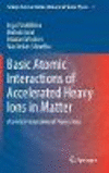 Basic Atomic Interactions of Accelerated Heavy Ions in Matter:Atomic Interactions of Heavy Ions