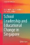 School Leadership and Educational Change in Singapore