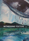 Witnessing Torture:Perspectives of Torture Survivors and Human Rights Workers