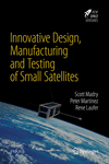 Innovative Design, Manufacturing and Testing of Small Satellites