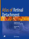 Atlas of Retinal Detachment:Diagnosis and Differential Diagnosis