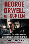 George Orwell on Screen:Adaptations, Documentaries and Docudramas on Film and Television