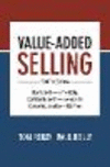 Value- Added Selling:How to Sell More Profitably, Confidently, and Professionally by Competing on Value- Not Price