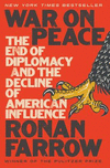 War on Peace:The End of Diplomacy and the Decline of American Influence