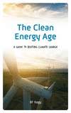 The Clean Energy Age:A Guide to Beating Climate Change