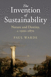 The Invention of Sustainability:Nature and Destiny, c. 1500-1870