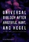 Universal Biology after Aristotle, Kant, and Hegel:The Philosopher's Guide to Life in the Universe