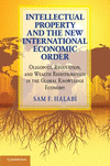 Intellectual Property and the New International Economic Order:Oligopoly, Regulation, and Wealth Redistribution in the Global Knowledge Economy