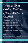 Thomas Elyot: Critical Editions of Four Works on Counsel:Doctrinal of Princes, Pasquill the Playne, Of that Knowlage Whiche Maketh a Wise Man, and The Defence of Women