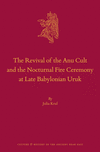 The Revival of the Anu Cult and the Nocturnal Fire Ceremony at Late Babylonian Uruk