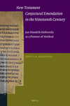 New Testament Conjectural Emendation in the Nineteenth Century:Jan Hendrik Holwerda as a Pioneer of Method