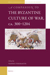 A Companion to the Byzantine Culture of War, ca. 300-1204
